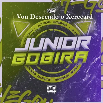 Vou Descendo o Xerecard by Junior Gobira