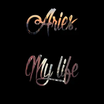 My Life by Aries.