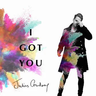 I GOT YOU by Julius Cowdrey