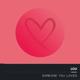 Someone You Loved by Lou