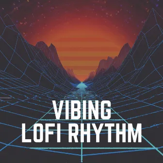 Vibing Lofi Rhythm by Lo-Fi for Studying