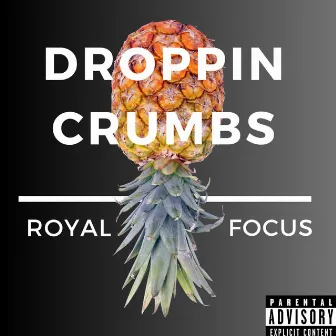 Droppin Crumbs by Royal Focus