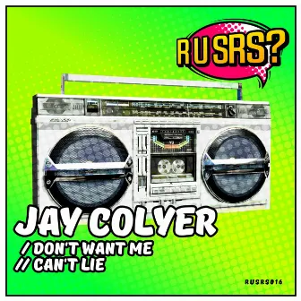 Dont Want Me / Cant Lie by Jay Colyer