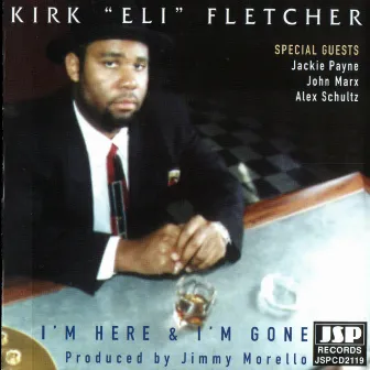 I'm Here And I'm Gone by Kirk Fletcher