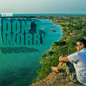 Don't Worry by DJ Kish