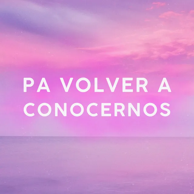 pa volver a conocernos