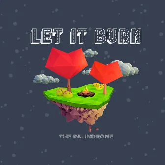 Let it burn by The Palindrome