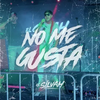 No Me Gusta by El Silvah