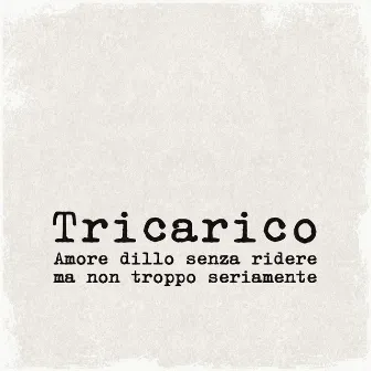 Amore dillo senza ridere ma non troppo seriamente by Tricarico