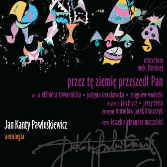 Jan Kanty Pawluśkiewicz: Antologia Vol.6, Przez tę ziemię przeszedł Pan by Jan Kanty Pawluskiewicz