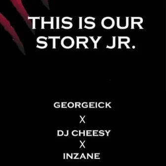 This Is Our Story Jr. by Inzane