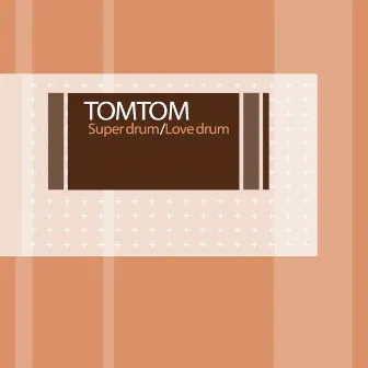 Super Drum / Love Drum by Tom Tom