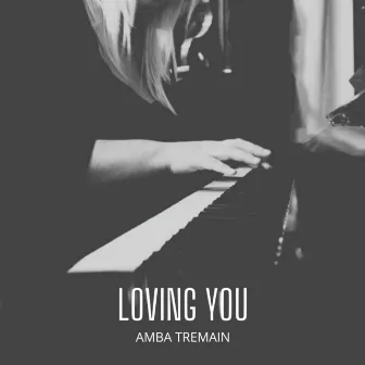 Loving You by Amba Tremain