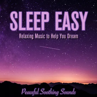 Sleep Easy: Relaxing Music to Help You Dream - Peaceful Soothing Sounds by BabySleepDreams