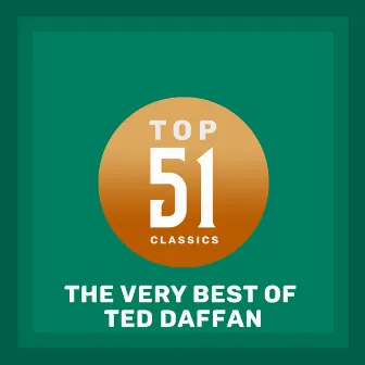 Top 51 Classics - The Very Best of Ted Daffan by Ted Daffan