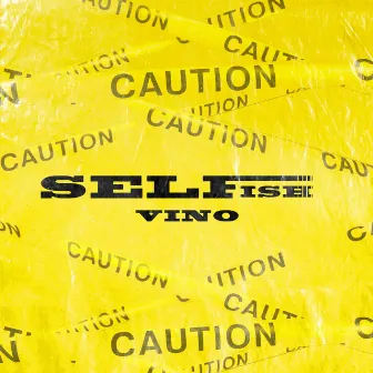 Selfish by Vino