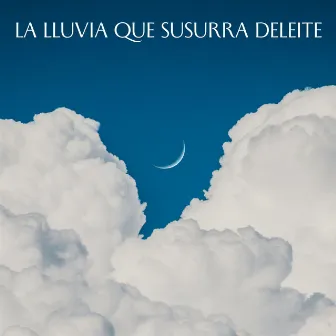 La Lluvia Que Susurra Deleite by Sonido relajante para dormir