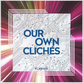 Our Own Clichés by FLiPKiCK