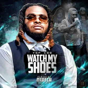 Watch My Shoes by YSF Cee