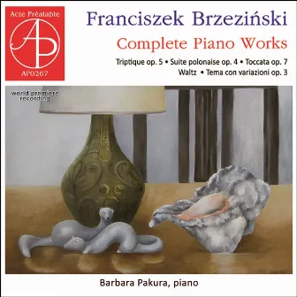 Brzeziński: Complete Piano Works (World Premiere Recording) by Barbara Pakura