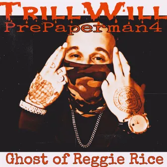 Pre Paperman 4 (Ghost Of Reggie Rice) by Trill Will