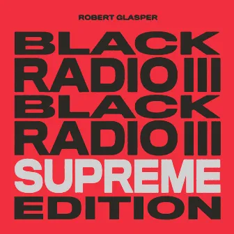 Black Radio III (Supreme Edition) by Robert Glasper