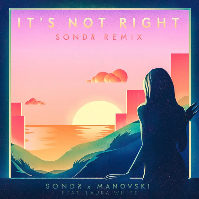 It's Not Right (feat. Laura White) - Sondr Remix