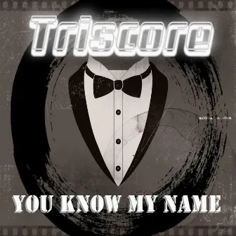 You Know My Name by Triscore