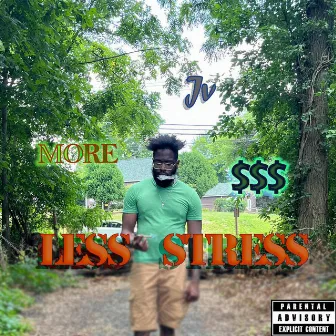 More Money, Less Stress by Jv