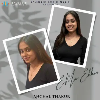 E Mon Ekhon by Anchal Thakur