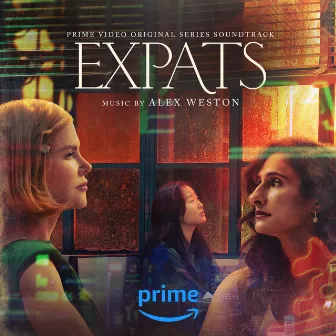 Expats (Prime Video Original Series Soundtrack) by Alex Weston