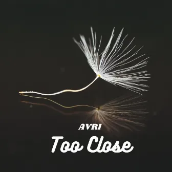 Too Close by Avri