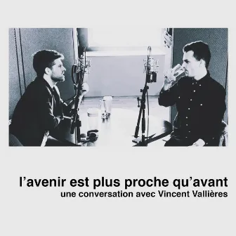 L'avenir est plus proche qu'avant: une conversation avec Vincent Vallières by Vincent Vallières