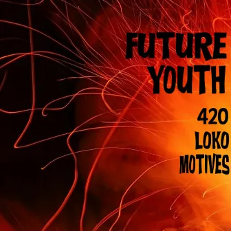 420 Loko Motives by Future Youth