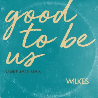 Good to Be Us (Caleb Tillman Remix) by Caleb Tillman