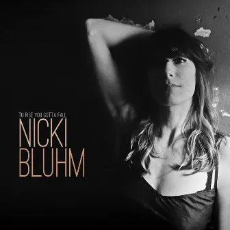 To Rise You Gotta Fall by Nicki Bluhm