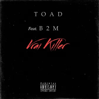 Vrai Killer by Toad