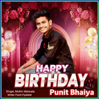 Happy Birthday Punit Bhaiya by Molim Matwala