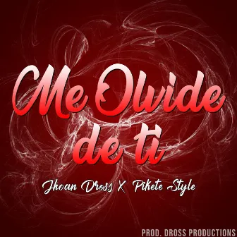 Me Olvide de Ti (feat. Pikete Style) by Jhoan Dross