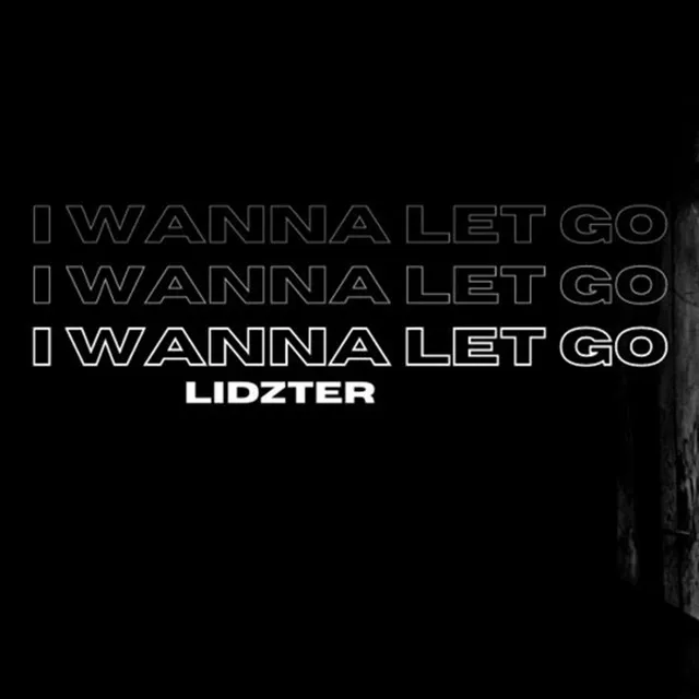 I WANNA LET GO