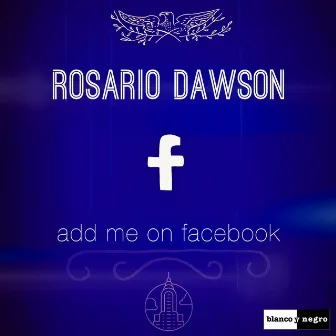 Add Me on Facebook by Rosario Dawson