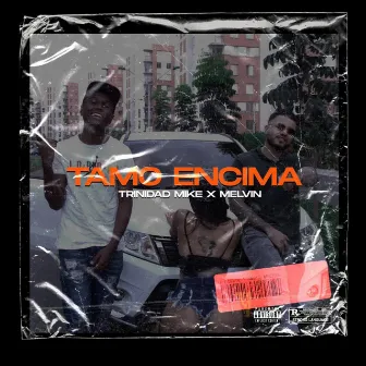 TAMO' ENCIMAAA by Trinidad Mike