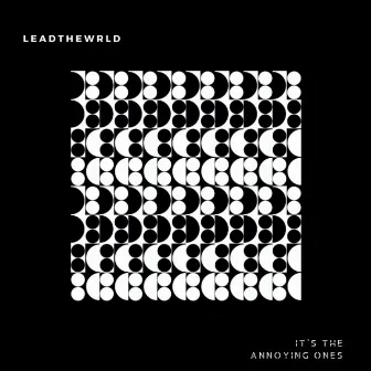 It's the Annoying Ones by leadthewrld