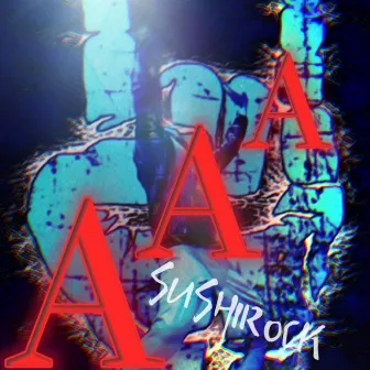 AAA by SUSHIROCK