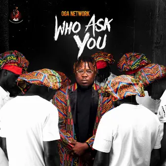 Who Ask You by Oga Network