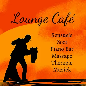 Lounge Café - Sensuele Zoet Piano Bar Massage Therapie Muziek met Lounge Chill Jazz Ontspannende Geluiden by Unknown Artist