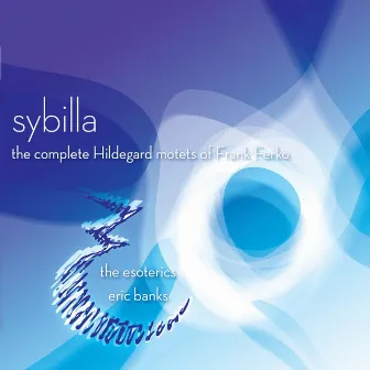 Sybilla: The Complete Hildegard Motets of Frank Ferko by Frank Ferko