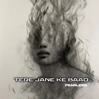 TERE JANE KE BAAD by FEARLESS