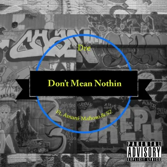 Don't Mean Nothin (feat. Amani Mafioso & S2) by Dre