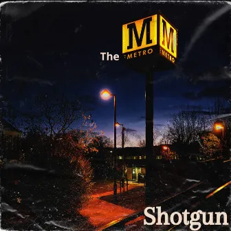 The Metro by Shotgun